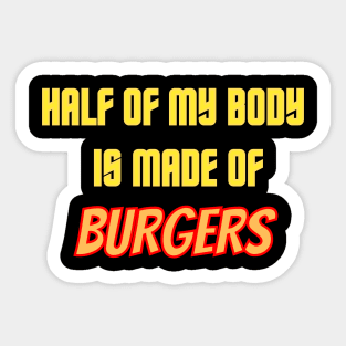 Half of my body is made of burgers Sticker